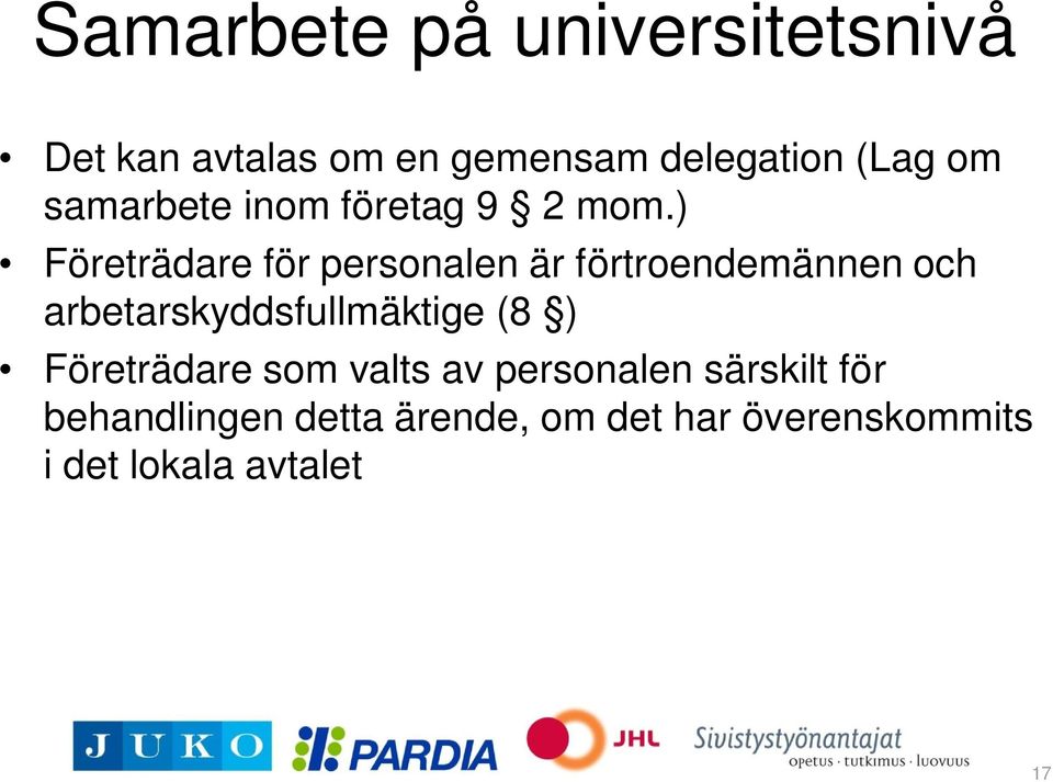 ) Företrädare för personalen är förtroendemännen och arbetarskyddsfullmäktige