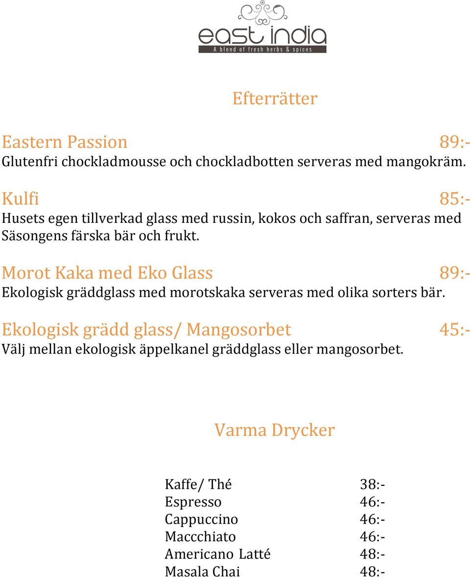 Morot Kaka med Eko Glass 89:- Ekologisk gräddglass med morotskaka serveras med olika sorters bär.