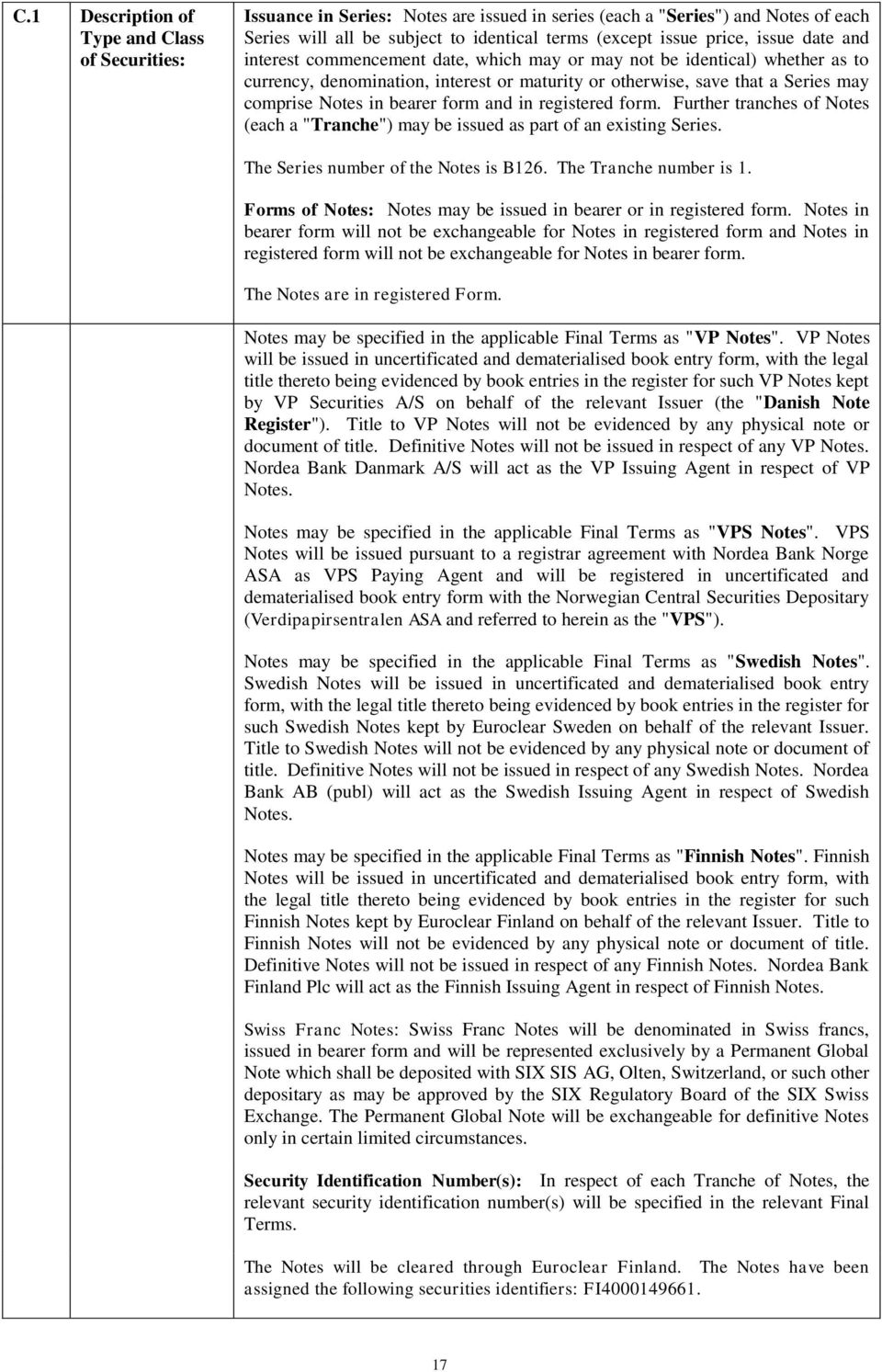 form and in registered form. Further tranches of Notes (each a "Tranche") may be issued as part of an existing Series. The Series number of the Notes is B126. The Tranche number is 1.