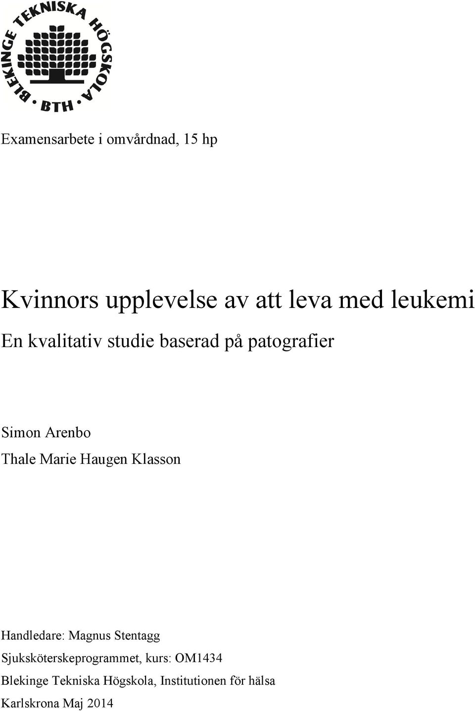 Marie Haugen Klasson Handledare: Magnus Stentagg Sjuksköterskeprogrammet,