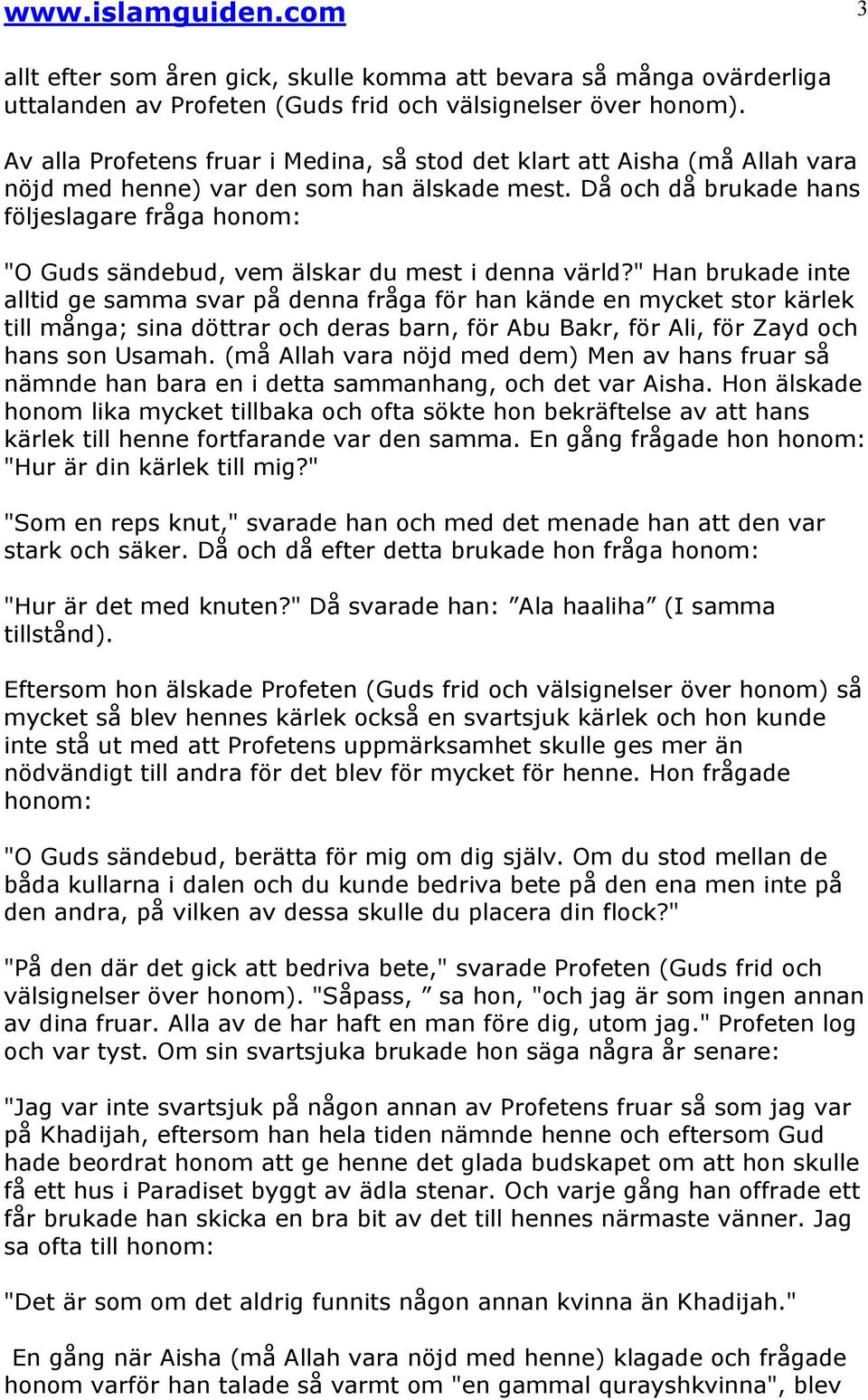 Då och då brukade hans följeslagare fråga honom: "O Guds sändebud, vem älskar du mest i denna värld?