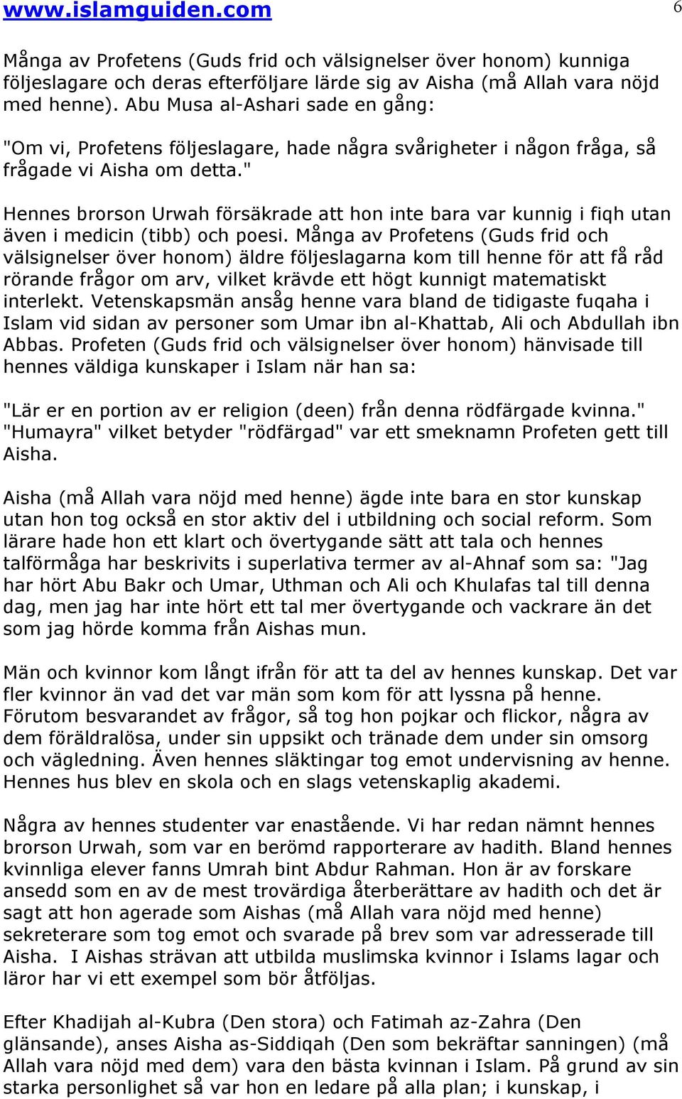 " Hennes brorson Urwah försäkrade att hon inte bara var kunnig i fiqh utan även i medicin (tibb) och poesi.