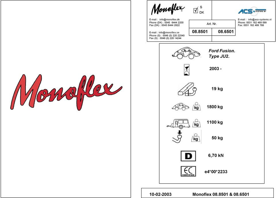 22540 Fax (S) : 0046 (0) 220 244 S DK Art. Nr. 08.8501 08.