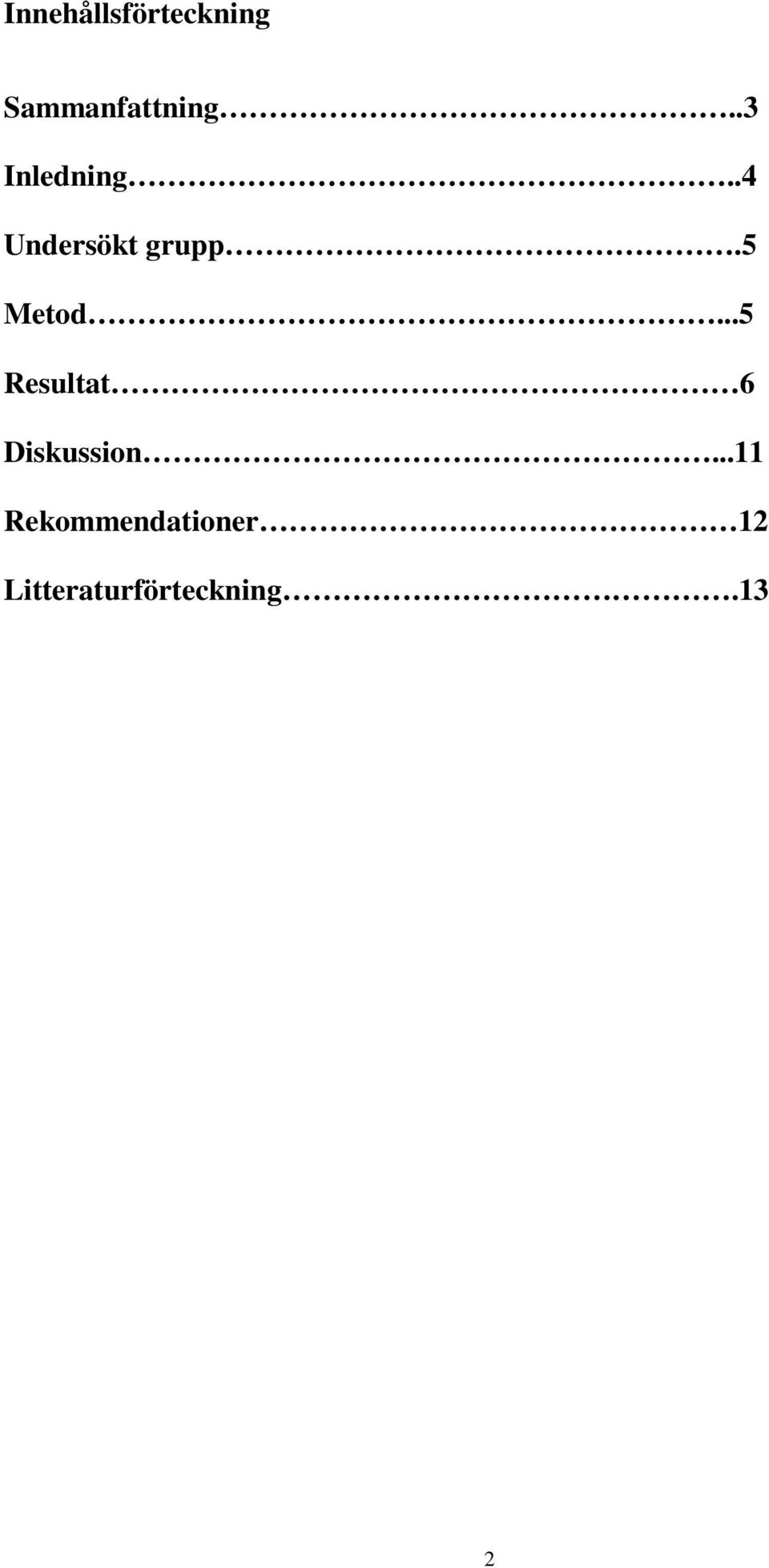 5 Metod...5 Resultat 6 Diskussion.