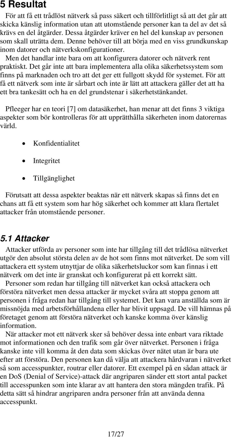 Men det handlar inte bara om att konfigurera datorer och nätverk rent praktiskt.