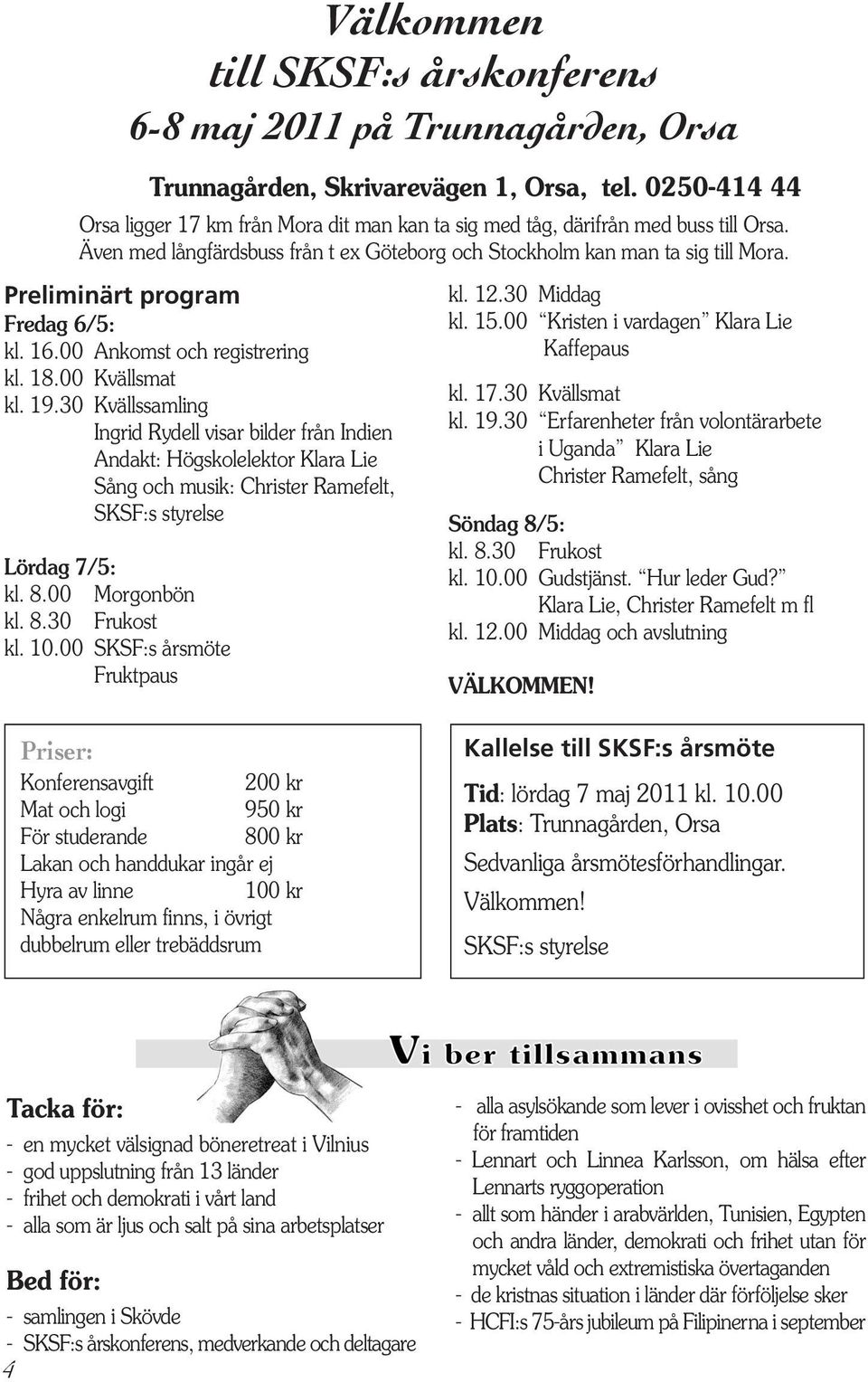 Preliminärt program Fredag 6/5: kl. 16.00 Ankomst och registrering kl. 18.00 Kvällsmat kl. 19.