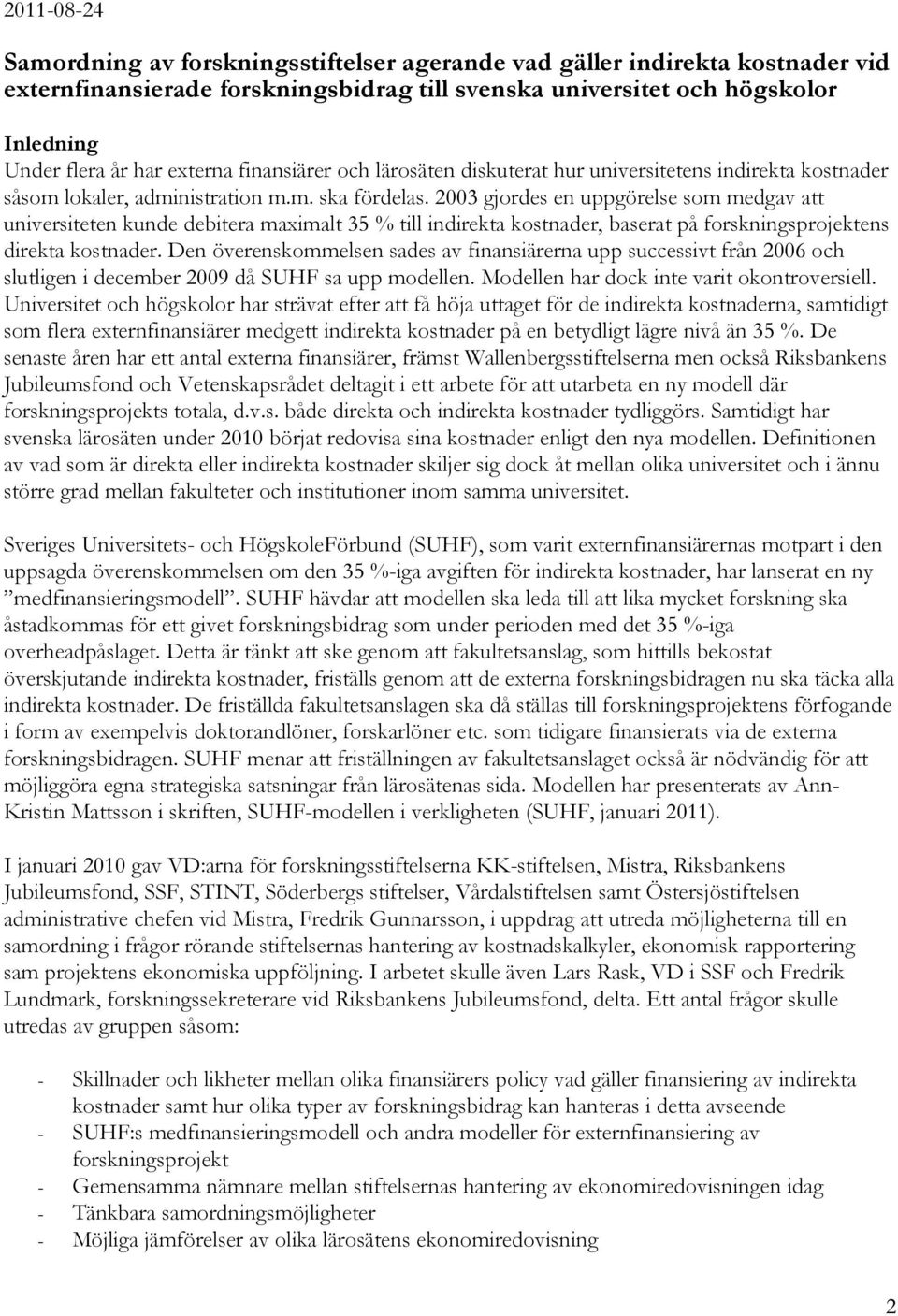 2003 gjordes en uppgörelse som medgav att universiteten kunde debitera maximalt 35 % till indirekta kostnader, baserat på forskningsprojektens direkta kostnader.