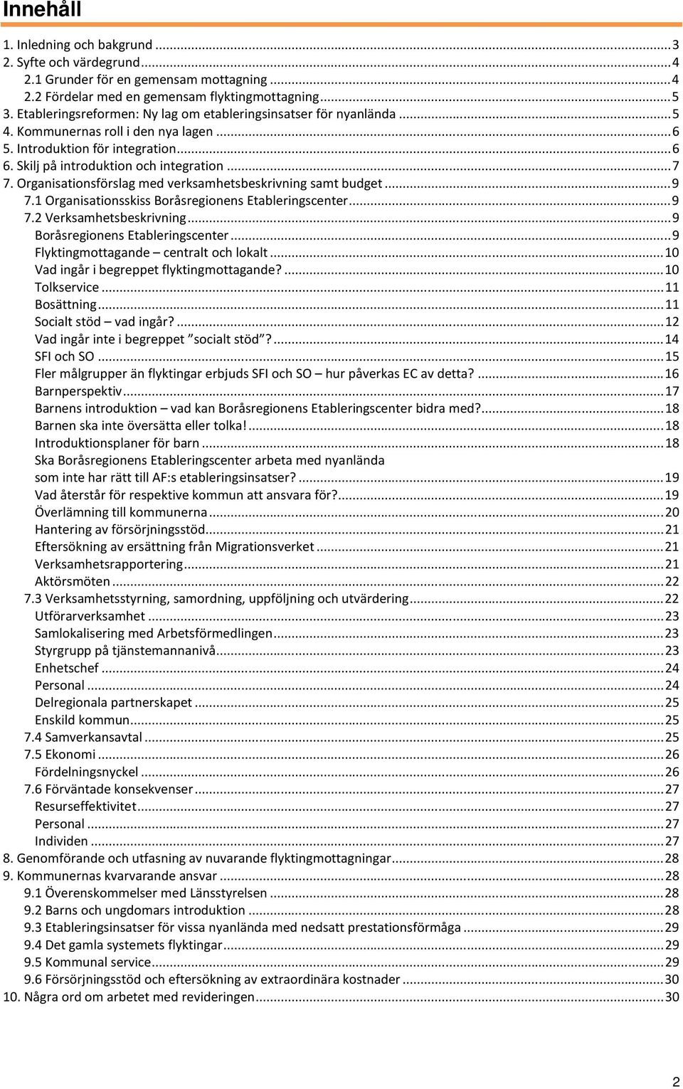 Organisationsförslag med verksamhetsbeskrivning samt budget...9 7.1 Organisationsskiss Boråsregionens Etableringscenter...9 7.2 Verksamhetsbeskrivning...9 Boråsregionens Etableringscenter.