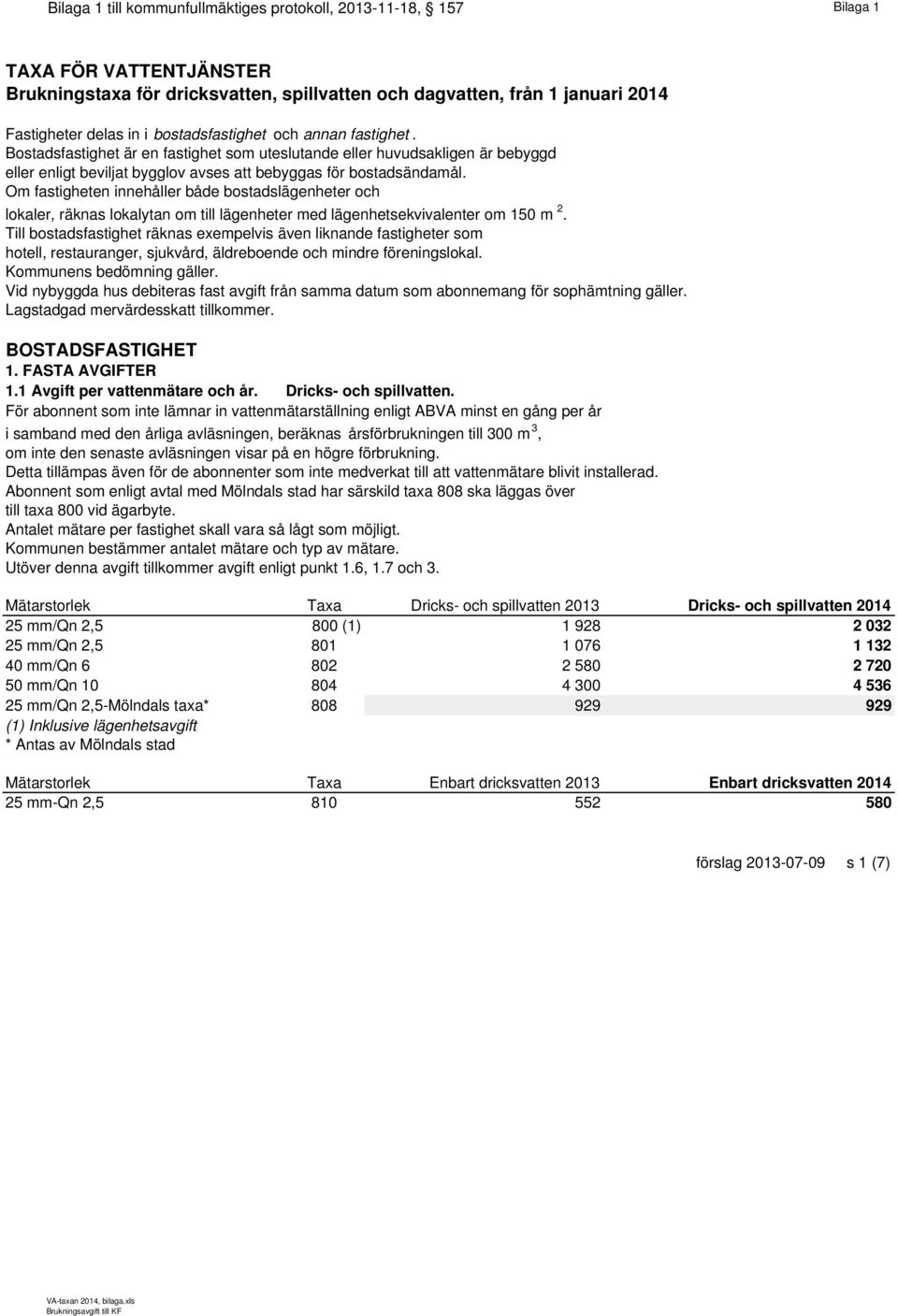 Om fastigheten innehåller både bostadslägenheter och lokaler, räknas lokalytan om till lägenheter med lägenhetsekvivalenter om 150 m 2.