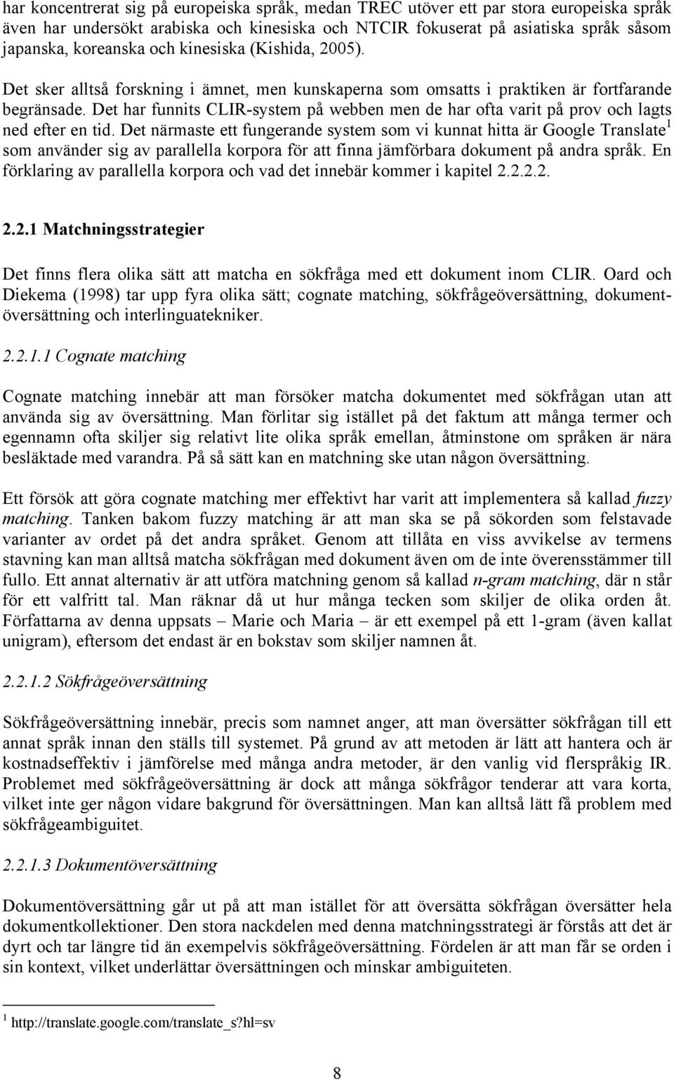 Det har funnits CLIR-system på webben men de har ofta varit på prov och lagts ned efter en tid.