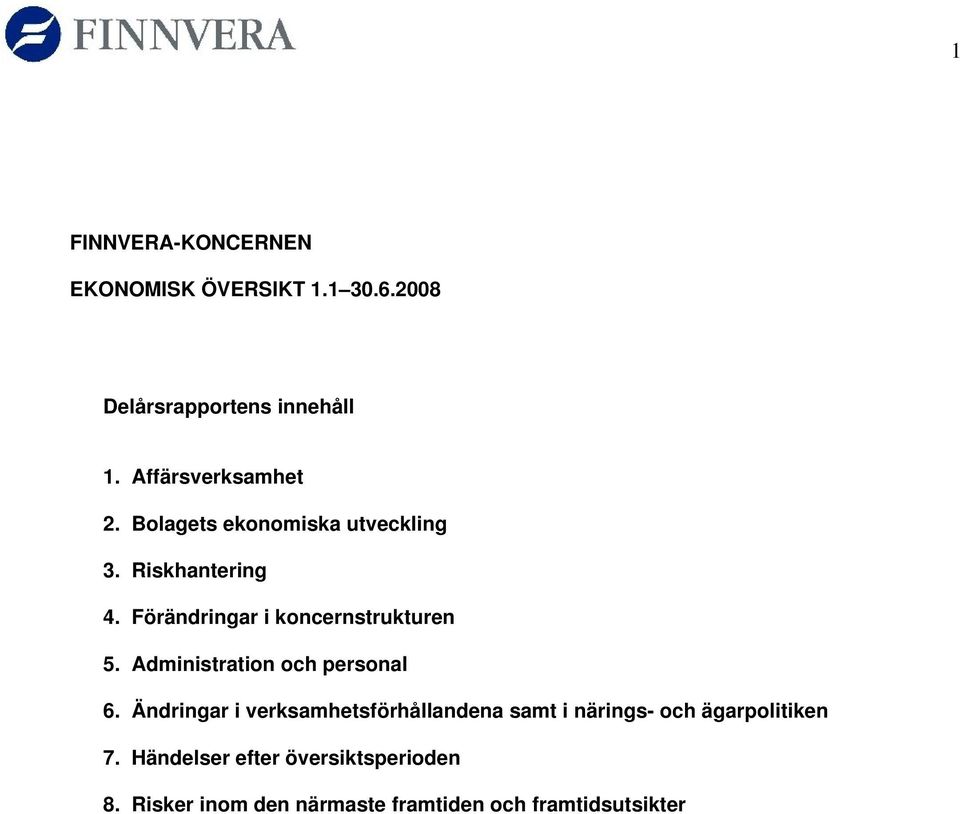 Förändringar i koncernstrukturen 5. Administration och personal 6.