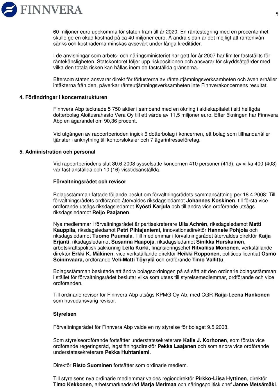 I de anvisningar som arbets- och näringsministeriet har gett för år 2007 har limiter fastställts för räntekänsligheten.