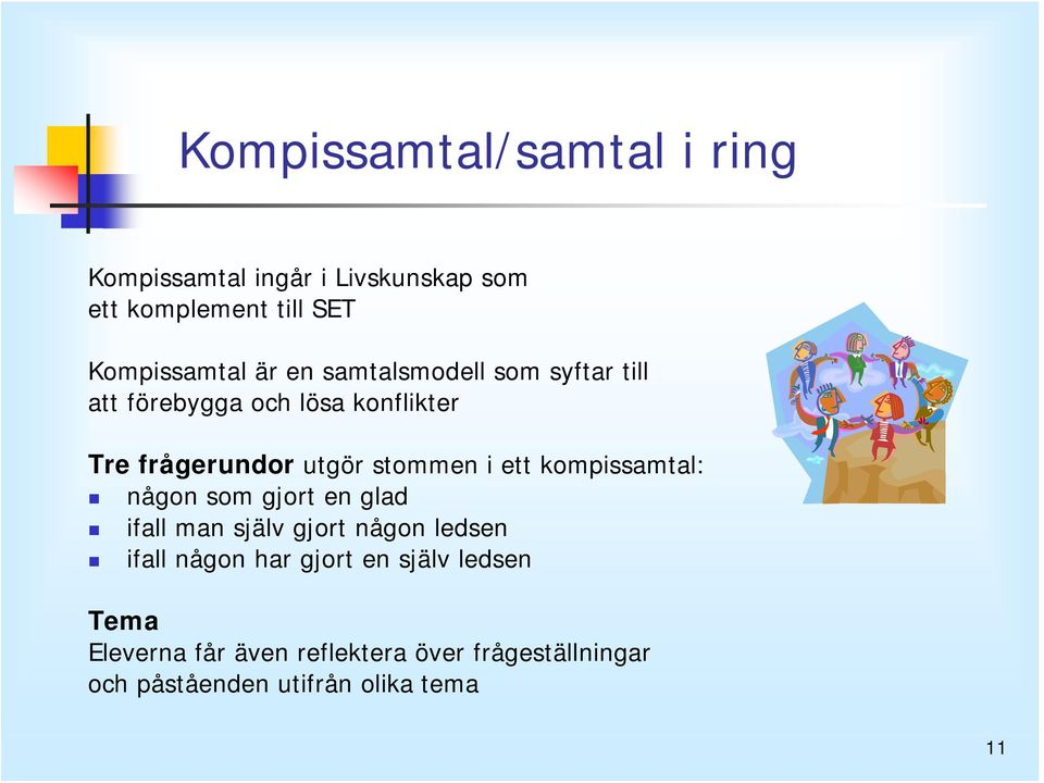 ett kompissamtal: någon som gjort en glad ifall man själv gjort någon ledsen ifall någon har gjort en