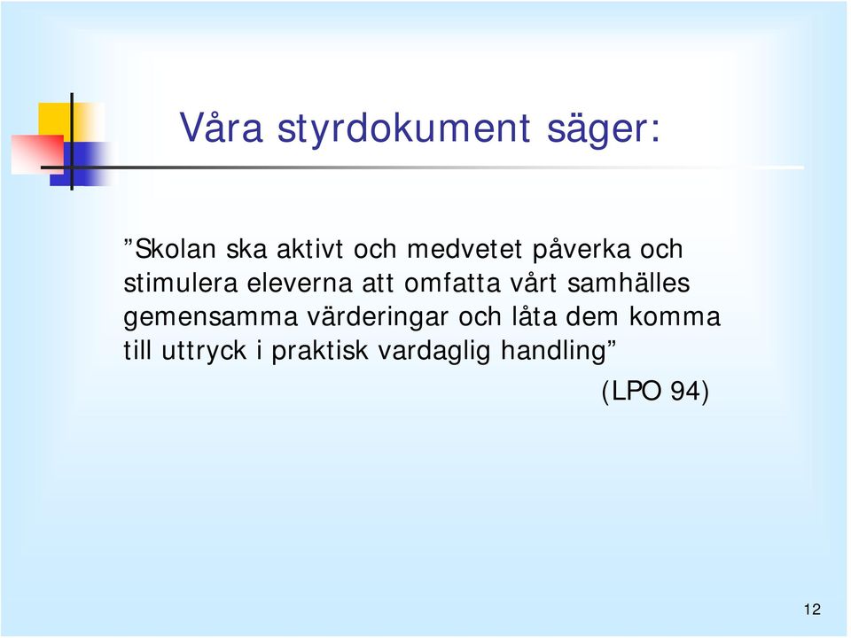 vårt samhälles gemensamma värderingar och låta dem