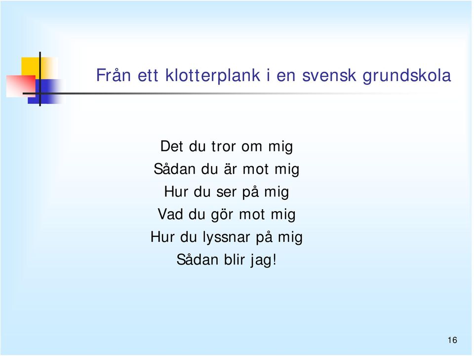 är mot mig Hur du ser på mig Vad du gör