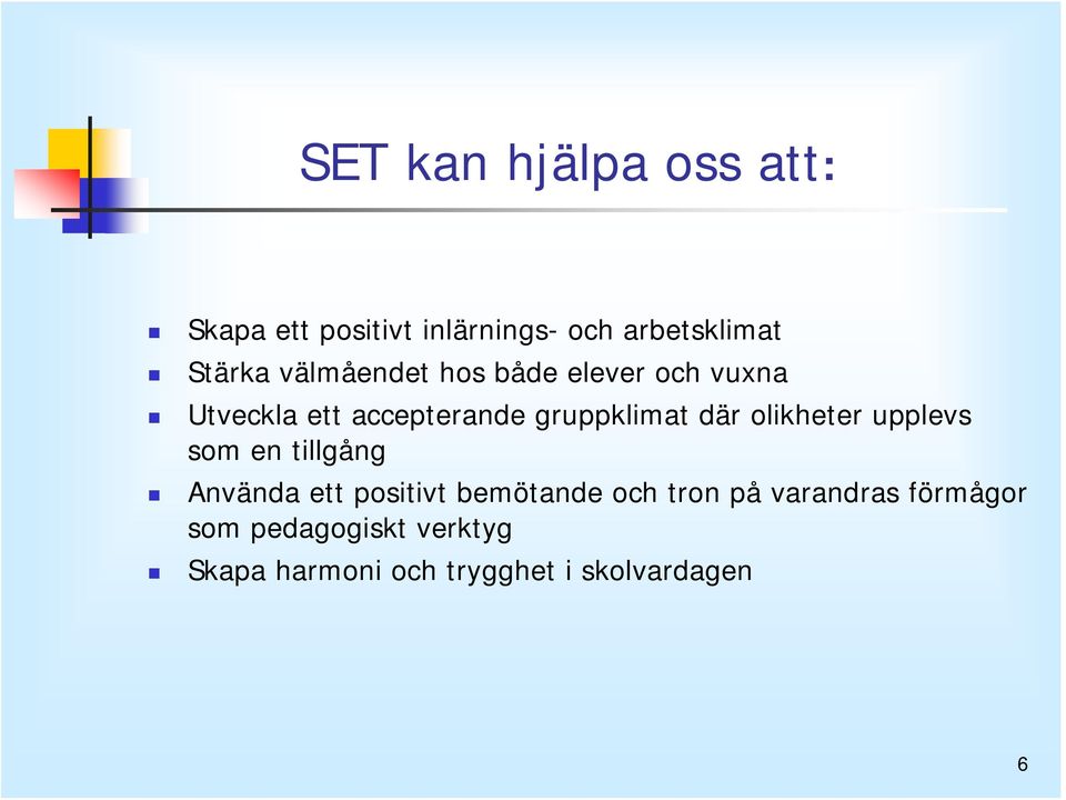 olikheter upplevs som en tillgång Använda ett positivt bemötande och tron på