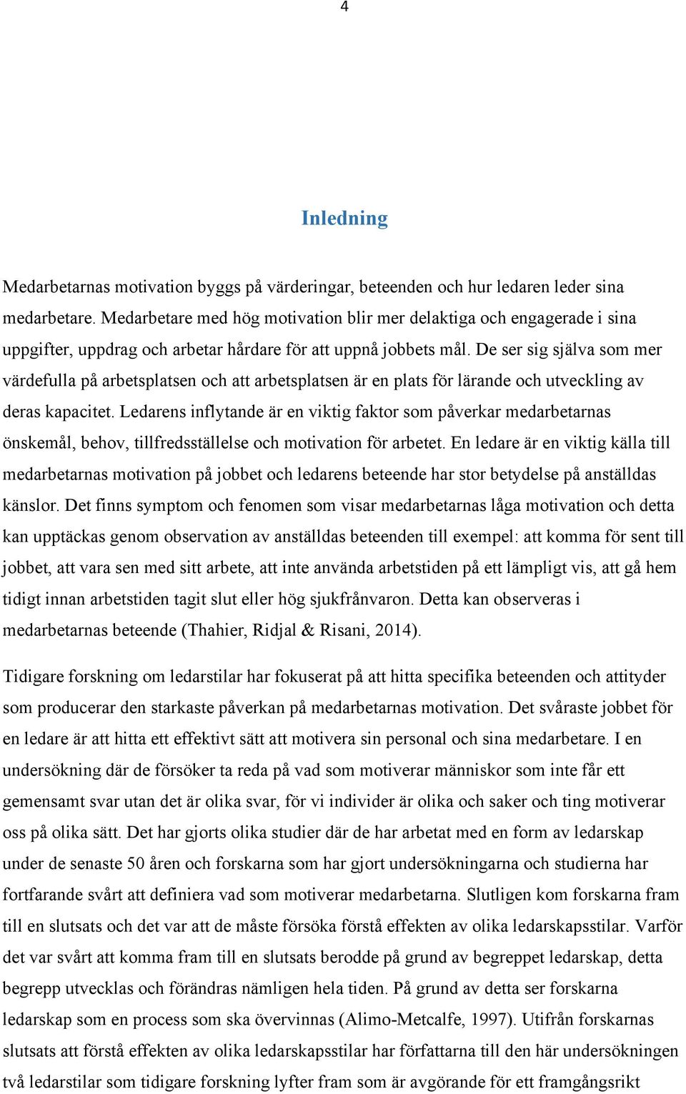 De ser sig själva som mer värdefulla på arbetsplatsen och att arbetsplatsen är en plats för lärande och utveckling av deras kapacitet.