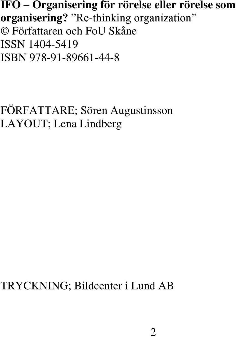 Augustinsson LAYOUT; Lena Lindberg KOPIERINGSFÖRBUD Detta verk är skyddat av upphovsrättslagen.