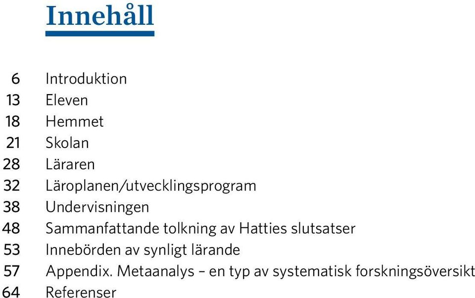 tolkning av Hatties slutsatser 53 Innebörden av synligt lärande 57