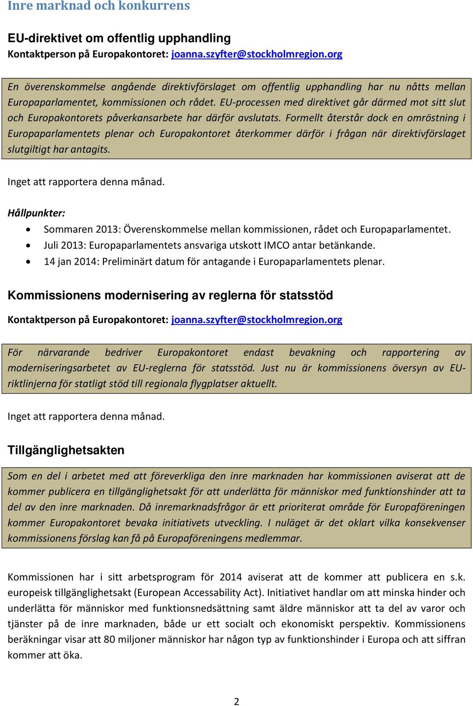 EU-processen med direktivet går därmed mot sitt slut och Europakontorets påverkansarbete har därför avslutats.