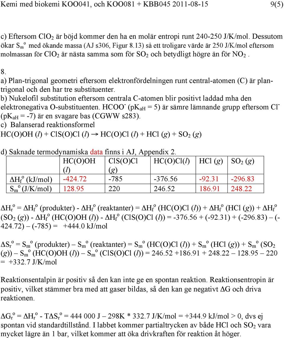 a) Plan-trignal gemetri eftersm elektrnfördelningen runt central-atmen (C) är plantrignal ch den har tre substituenter.