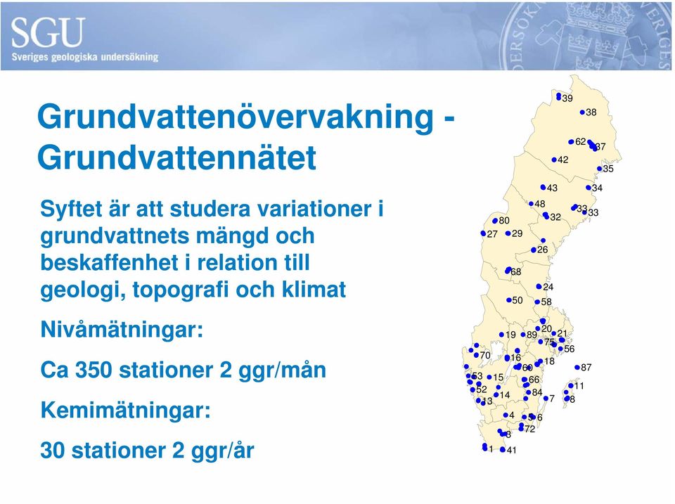 stationer 2 ggr/mån Kemimätningar: 30 stationer 2 ggr/år 27 29 52 1 80 68 26 4 5 6 72 3 24 32