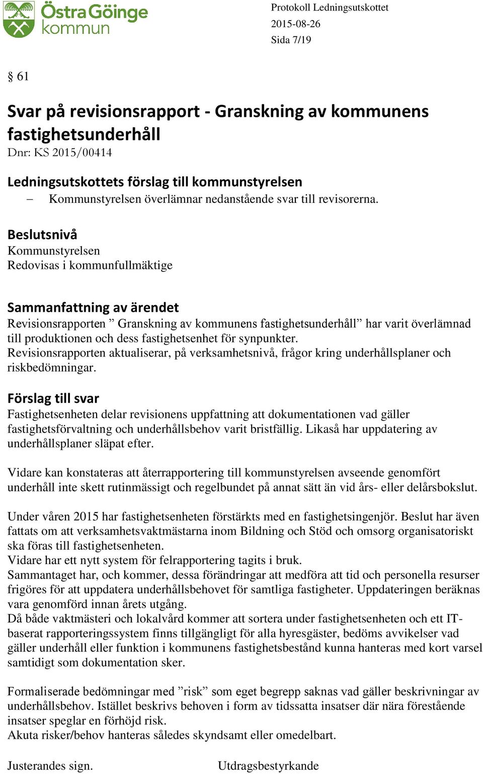 Revisionsrapporten aktualiserar, på verksamhetsnivå, frågor kring underhållsplaner och riskbedömningar.