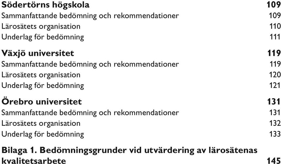 Underlag för bedömning 119 120 121 Örebro universitet 131 Sammanfattande bedömning och rekommendationer Lärosätets