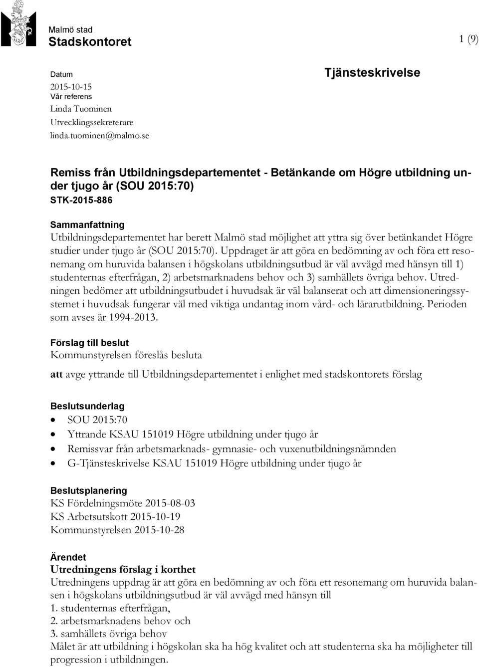 möjlighet att yttra sig över betänkandet Högre studier under tjugo år (SOU 2015:70).