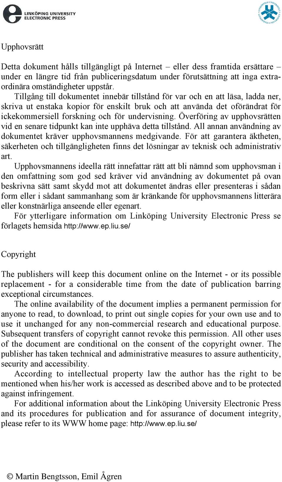 undervisning. Överföring av upphovsrätten vid en senare tidpunkt kan inte upphäva detta tillstånd. All annan användning av dokumentet kräver upphovsmannens medgivande.