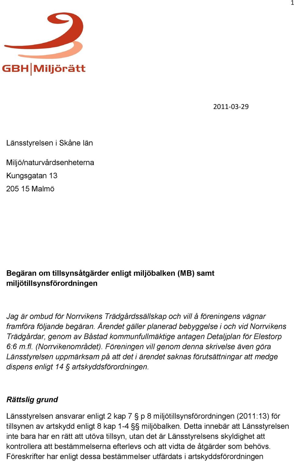 Ärendet gäller planerad bebyggelse i och vid Norrvikens Trädgårdar, genom av Båstad kommunfullmäktige antagen Detaljplan för Elestorp 6:6 m.fl. (Norrvikenområdet).