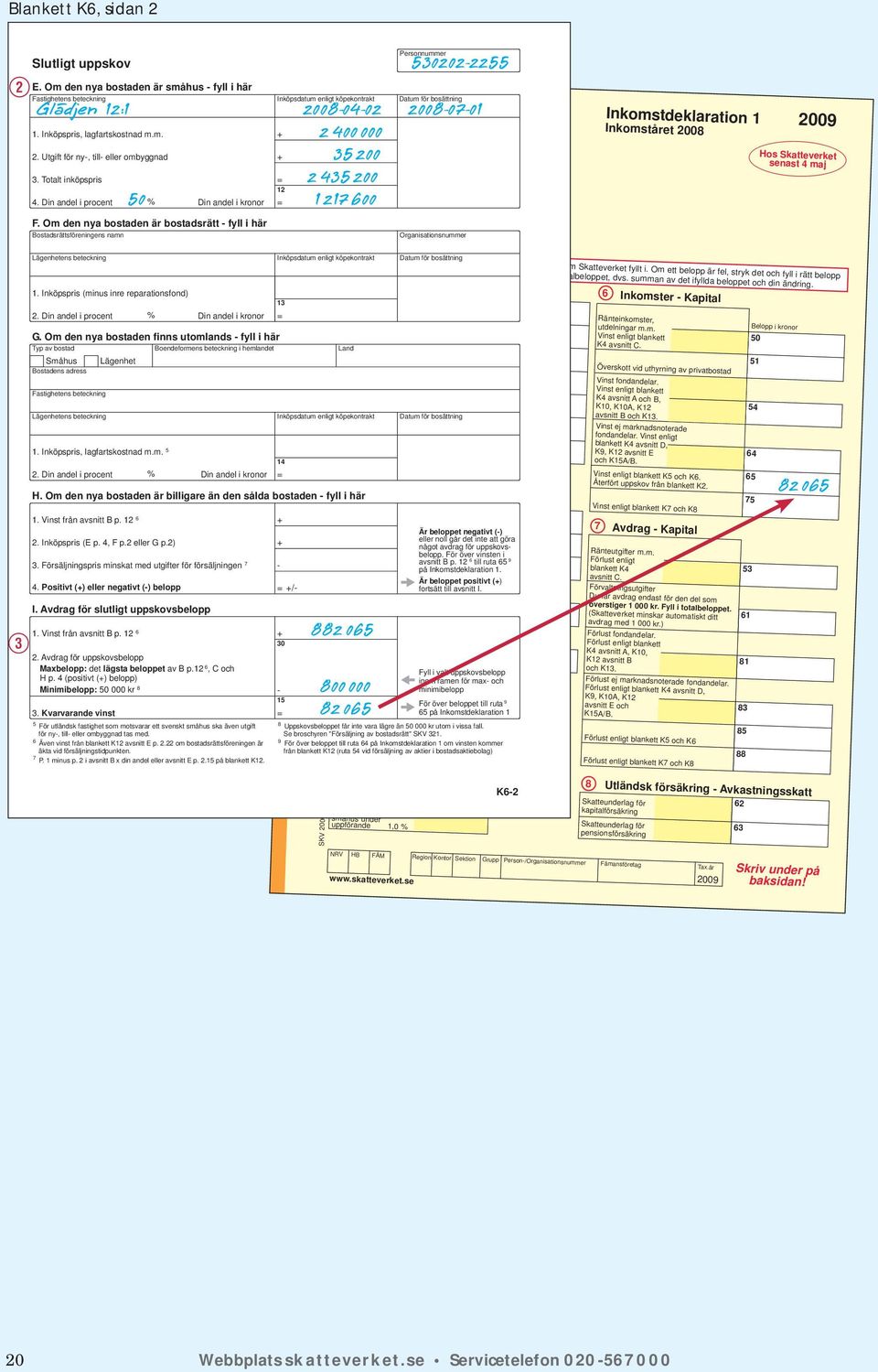 Om den nya bostaden är bostadsrätt fyll i här Bostadsrättsföreningens namn 2400 000 35 200 2 435 200 50 1 217 600 Skatteupplysningen 5302022255 Personnummer I "Dags att deklarera" får du svar på de