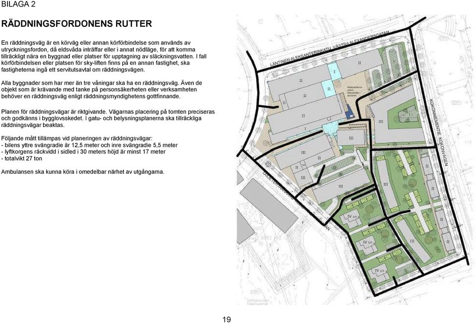 I fall körförbindelsen eller platsen för sky-liften finns på en annan fastighet, ska fastigheterna ingå ett servitutsavtal om räddningsvägen.