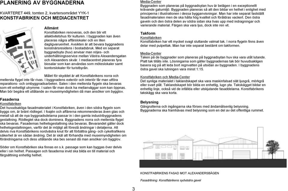 Med en separat byggnadsyta (huv) anvisar man nöjes- och underhållningsservice mellan Västra Alexandersgatan och Alexanders skvär.