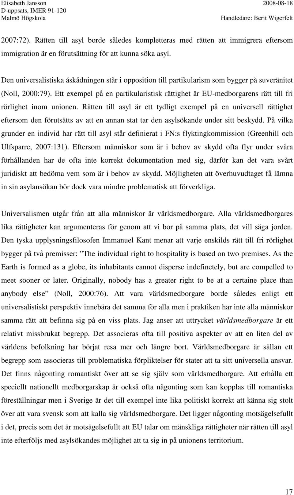 Ett exempel på en partikularistisk rättighet är EU-medborgarens rätt till fri rörlighet inom unionen.