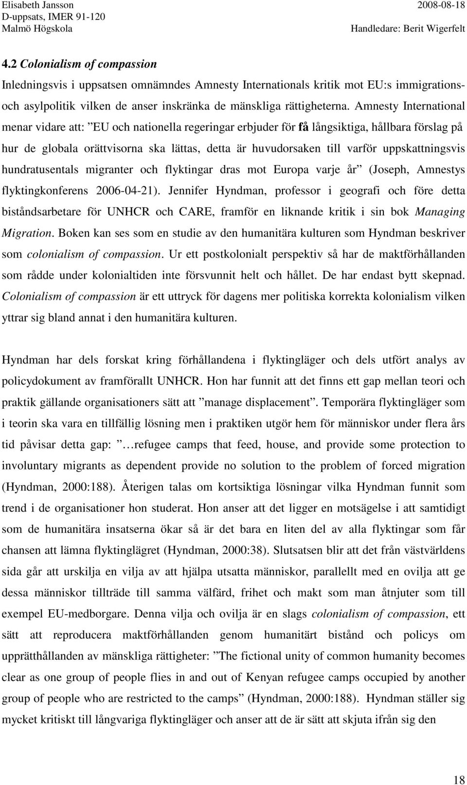 uppskattningsvis hundratusentals migranter och flyktingar dras mot Europa varje år (Joseph, Amnestys flyktingkonferens 2006-04-21).