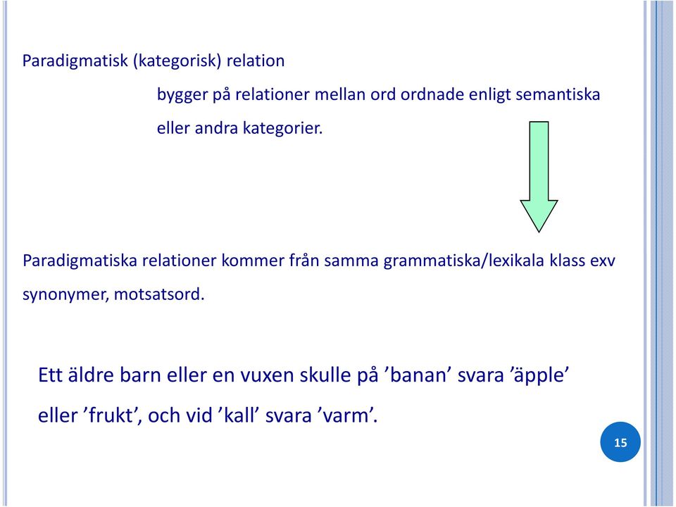 Paradigmatiska relationer kommer från samma grammatiska/lexikala klass exv