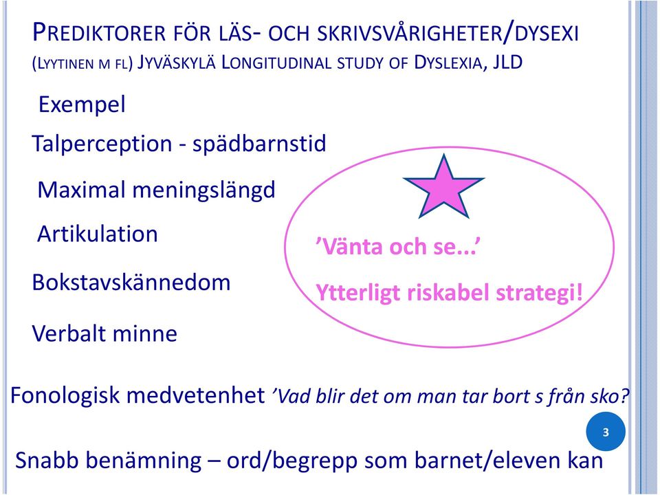 Bokstavskännedom Verbalt minne Vänta och se... Ytterligt riskabel strategi!