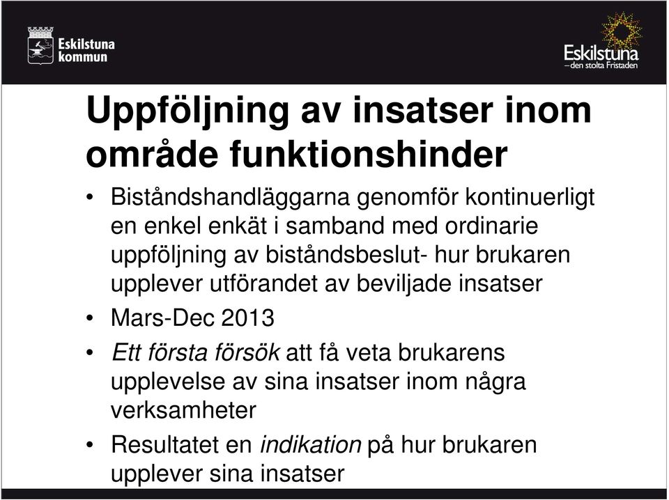 utförandet av beviljade insatser Mars-Dec 2013 Ett första försök att få veta brukarens upplevelse