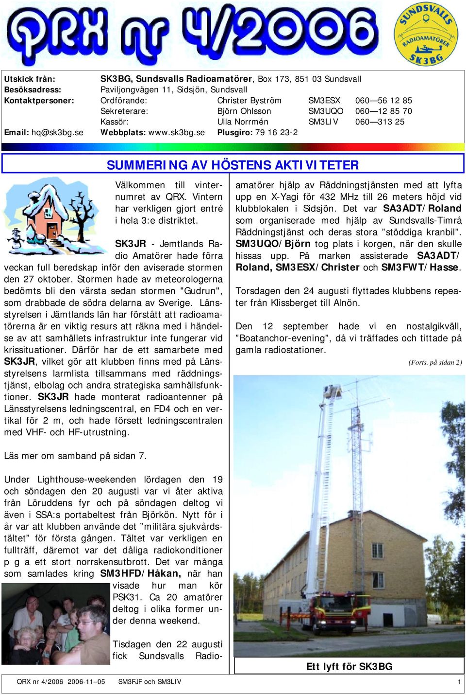 Vintern har verkligen gjort entré i hela 3:e distriktet. SK3JR - Jemtlands Radio Amatörer hade förra veckan full beredskap inför den aviserade stormen den 27 oktober.