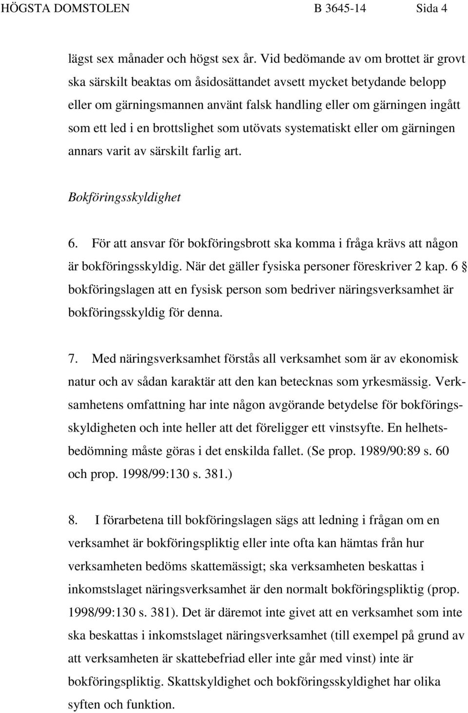brottslighet som utövats systematiskt eller om gärningen annars varit av särskilt farlig art. Bokföringsskyldighet 6.
