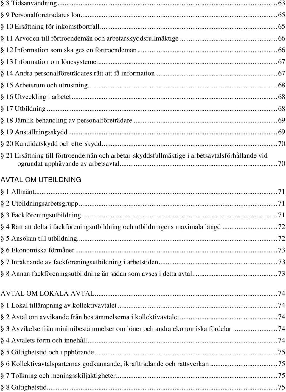 ..68 18 Jämlik behandling av personalföreträdare...69 19 Anställningsskydd...69 20 Kandidatskydd och efterskydd.