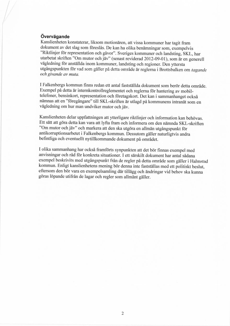 Sveriges kommuner och landsting, SKL, har utarbetat skriften "Om mutor och jäv" (senast reviderad 2012-09-01), som är en generell vägledning för anställda inom kommuner, landsting och regioner.