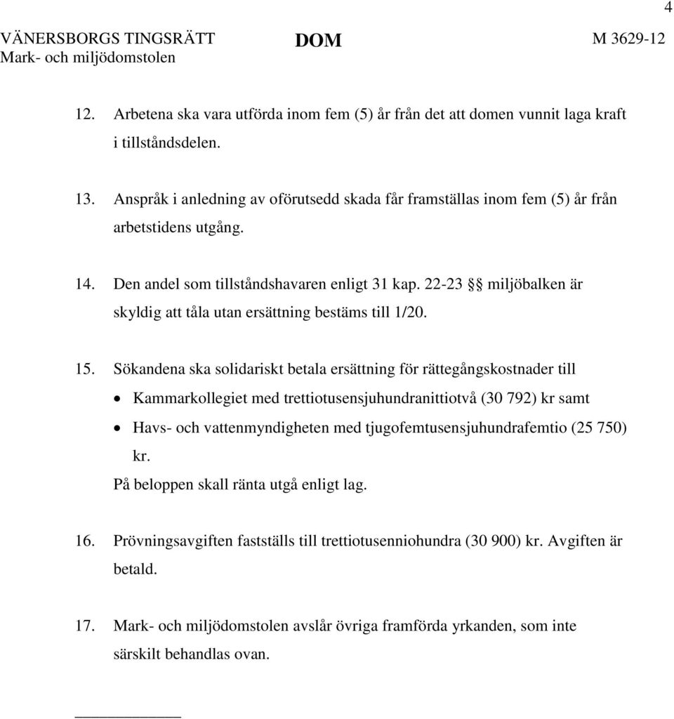 22-23 miljöbalken är skyldig att tåla utan ersättning bestäms till 1/20. 15.