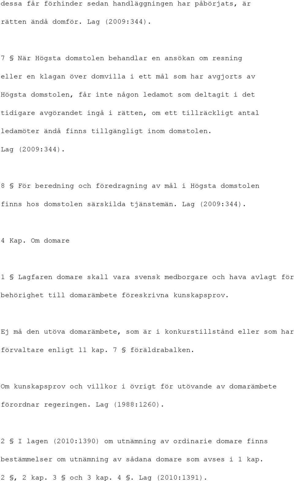 i rätten, om ett tillräckligt antal ledamöter ändå finns tillgängligt inom domstolen. Lag (2009:344).