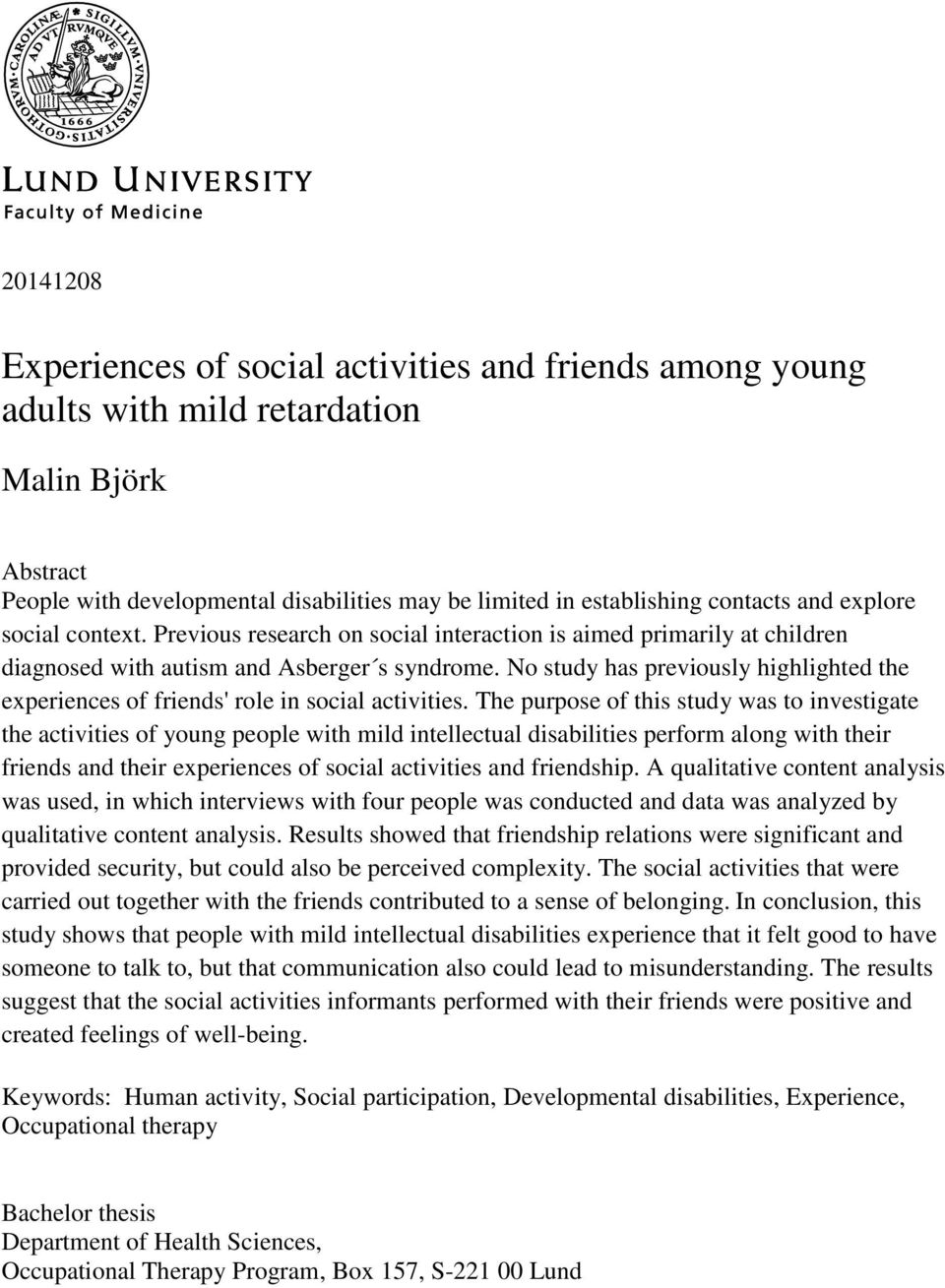 No study has previously highlighted the experiences of friends' role in social activities.