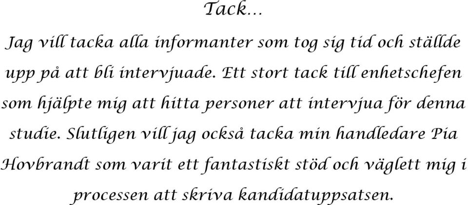 Ett stort tack till enhetschefen som hjälpte mig att hitta personer att intervjua för