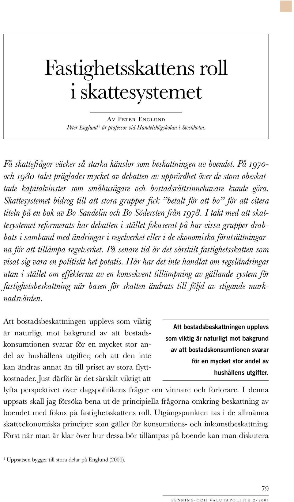 Skattesystemet bidrog till att stora grupper fick betalt för att bo för att citera titeln på en bok av Bo Sandelin och Bo Södersten från 1978.