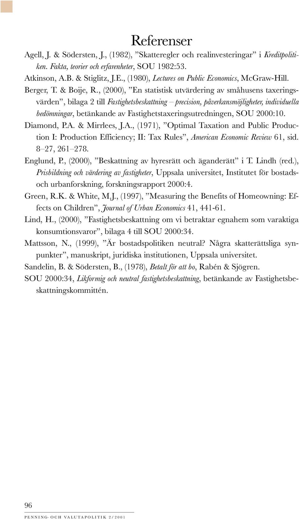 , (2000), En statistisk utvärdering av småhusens taxeringsvärden, bilaga 2 till Fastighetsbeskattning precision, påverkansmöjligheter, individuella bedömningar, betänkande av