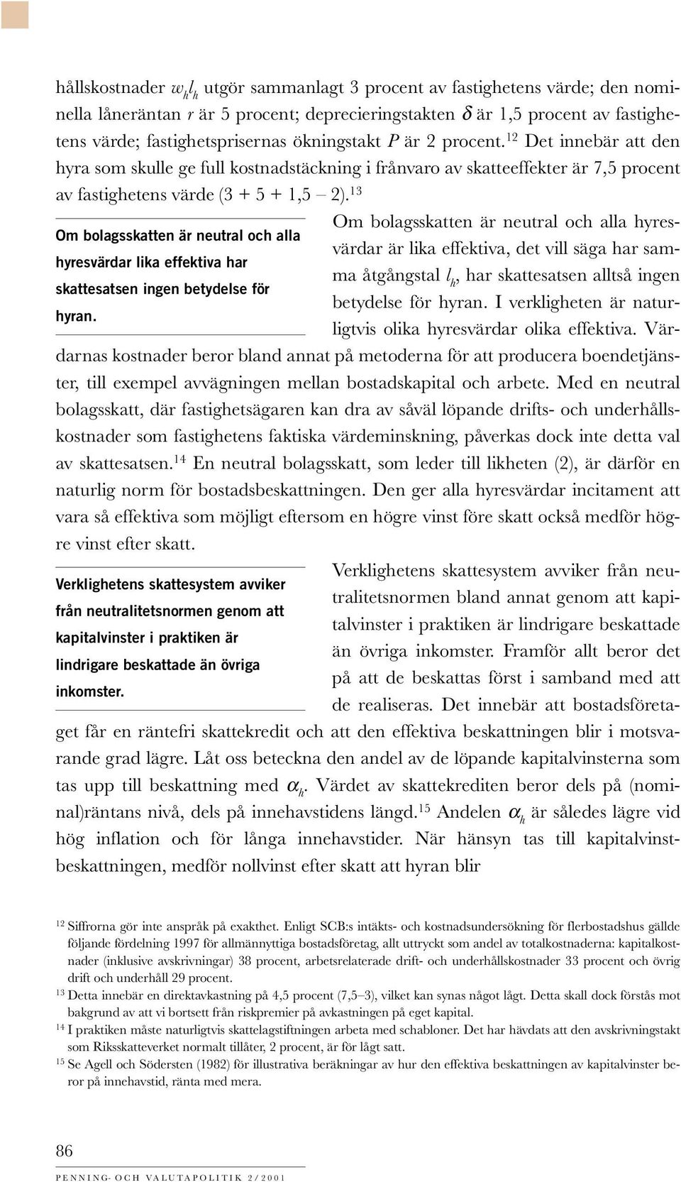 13 Om bolagsskatten är neutral och alla hyresvärdar är lika effektiva, det vill säga har sam- Om bolagsskatten är neutral och alla hyresvärdar lika effektiva har ma åtgångstal l h, har skattesatsen